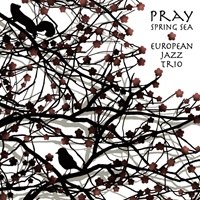 European Jazz Trio(유러피언 재즈 트리오) - Pray~ Spring Sea
