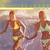 European Jazz Trio(유러피언 재즈 트리오) - Saudade