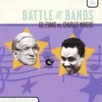 Gil Evans Orchestra, Charles Mingus Jazz Workshop - Battle Of The Bands: Gil Evans Vs. Charles Mingus