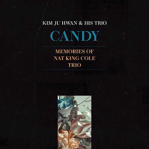 김주환 (KIM JUHWAN) - Candy : Memorie of Nat King Cole Trio