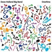 Dave Holland Big Band(데이브 홀랜드 빅밴드) - Overtime