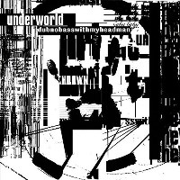 Underworld  - DUBNOBASSWITHMYHEADMAN (Blu-Ray Audio Only) [수입완제품]