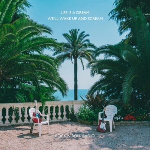 로큰롤라디오 - LIFE IS A DREAM, WE'LL WAKE UP AND SCREAM