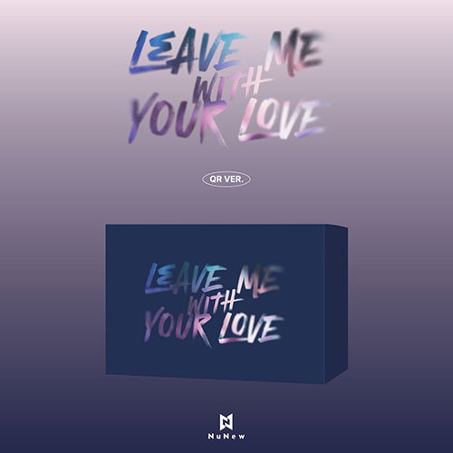NuNew (누뉴) - Korea Debut Single [LEAVE ME WITH YOUR LOVE] (QR Ver.)