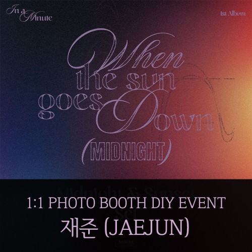 [재준][9/13 포토부스 DIY 이벤트] 인어미닛 (IN A MINUTE) - When the sun goes down : Midnight